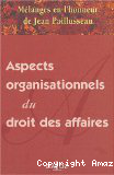 Aspects organisationnels du droit des affaires: mélanges en l'honneur de Jean Paillusseau