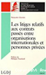 Les litiges relatifs aux contrats passés entre organisation internationale et personnes privées