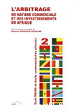 L'arbitrage en matière commerciale et des invesstissements en Afrique