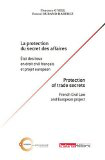 La protection du secret des affaires: état des lieux en droit civil français et projet europée