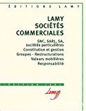 Lamy Sociétés commerciales 2001 : SNC, SARL, SA, sociétés particulières constitution et gestion, groupes - restructurations, valeurs mobilières, responsabilité