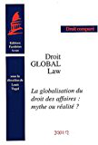 Droit global : Global Law. La globalisation du droit des affaires : mythe ou réalité ?