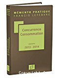 Mémento pratique Francis Lefebvre Concurrence Consommation 2013-2014