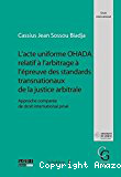 L'acte uniforme OHADA relatif à l'arbitrage à l'épreuve des standards transnationaux de la justice arbitrale