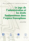 Le juge de l'administration et les droits fondamentaux dans l'espace francophone