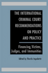 The international criminal court: recommendations on politicy and practice